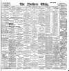 Northern Whig Saturday 14 April 1900 Page 1