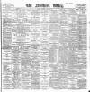 Northern Whig Thursday 19 April 1900 Page 1
