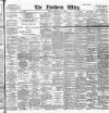 Northern Whig Wednesday 30 May 1900 Page 1