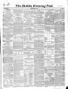 Dublin Evening Post Tuesday 30 April 1850 Page 1