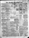 Dublin Evening Post Thursday 13 April 1854 Page 1