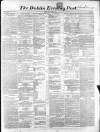 Dublin Evening Post Thursday 12 March 1857 Page 1
