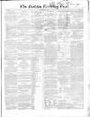 Dublin Evening Post Saturday 03 April 1858 Page 1