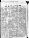 Dublin Evening Post Tuesday 15 March 1864 Page 1