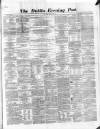 Dublin Evening Post Saturday 29 October 1864 Page 1