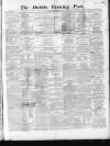 Dublin Evening Post Thursday 22 December 1864 Page 1