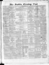 Dublin Evening Post Tuesday 27 December 1864 Page 1