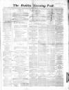 Dublin Evening Post Friday 15 December 1865 Page 1