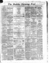 Dublin Evening Post Wednesday 22 May 1867 Page 1