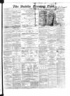 Dublin Evening Post Saturday 02 February 1867 Page 1