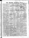 Dublin Evening Post Friday 22 March 1867 Page 1