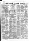 Dublin Evening Post Monday 22 April 1867 Page 1