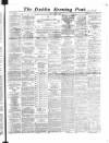 Dublin Evening Post Friday 14 June 1867 Page 1