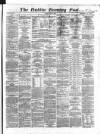 Dublin Evening Post Monday 17 June 1867 Page 1