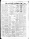 Dublin Evening Post Thursday 05 December 1867 Page 1