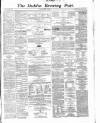Dublin Evening Post Tuesday 21 April 1868 Page 1