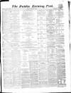 Dublin Evening Post Monday 07 February 1870 Page 1