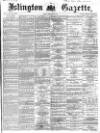 Islington Gazette Friday 14 February 1868 Page 1