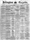 Islington Gazette Tuesday 10 March 1868 Page 1