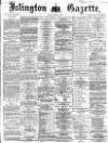 Islington Gazette Friday 22 January 1869 Page 1