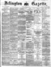 Islington Gazette Tuesday 09 February 1869 Page 1