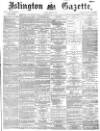 Islington Gazette Tuesday 17 August 1869 Page 1