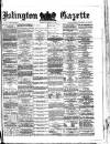 Islington Gazette Wednesday 06 February 1878 Page 1