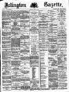 Islington Gazette Thursday 29 April 1886 Page 1