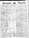 Islington Gazette Thursday 05 December 1889 Page 1
