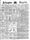 Islington Gazette Tuesday 18 February 1890 Page 1