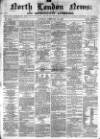 North London News Saturday 28 February 1863 Page 1