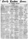 North London News Saturday 25 April 1863 Page 1