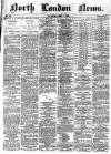 North London News Saturday 07 May 1864 Page 1
