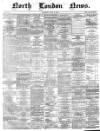 North London News Saturday 22 July 1865 Page 1