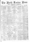 North London News Saturday 07 May 1870 Page 1