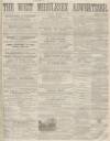 West Middlesex Advertiser and Family Journal Saturday 22 December 1860 Page 1