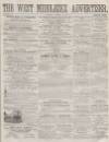 West Middlesex Advertiser and Family Journal Saturday 15 February 1862 Page 1