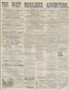 West Middlesex Advertiser and Family Journal Saturday 05 April 1862 Page 1