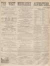 West Middlesex Advertiser and Family Journal Saturday 13 December 1862 Page 1