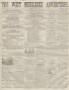 West Middlesex Advertiser and Family Journal Saturday 04 April 1863 Page 1