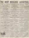 West Middlesex Advertiser and Family Journal Saturday 05 March 1864 Page 1