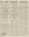 West Middlesex Advertiser and Family Journal Saturday 25 June 1864 Page 1