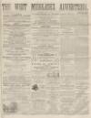 West Middlesex Advertiser and Family Journal Saturday 02 July 1864 Page 1