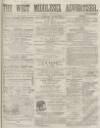West Middlesex Advertiser and Family Journal Saturday 29 April 1865 Page 1