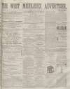 West Middlesex Advertiser and Family Journal Saturday 08 July 1865 Page 1