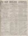 West Middlesex Advertiser and Family Journal Saturday 05 August 1865 Page 1