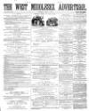 West Middlesex Advertiser and Family Journal Saturday 08 June 1867 Page 1