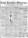 East London Observer Saturday 03 April 1858 Page 1
