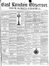 East London Observer Saturday 04 December 1858 Page 1
