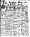 East London Observer Saturday 02 May 1863 Page 1